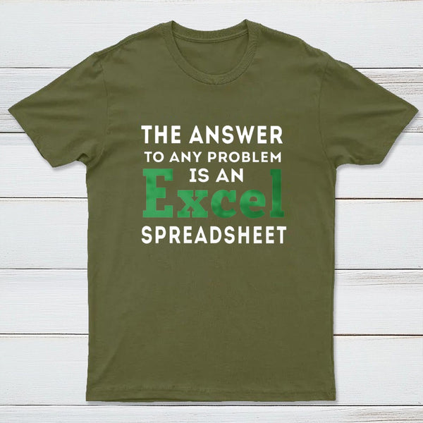The Answer To Any Problem Is An Excel Spreadsheet T-Shirt