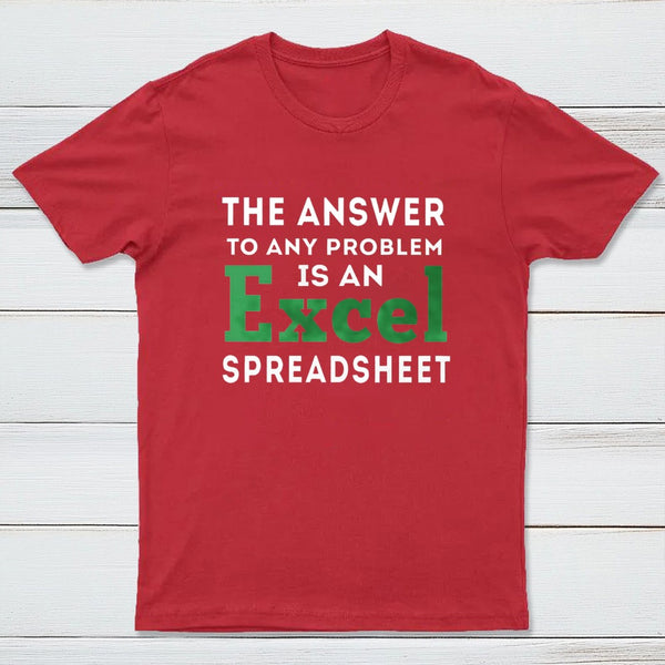 The Answer To Any Problem Is An Excel Spreadsheet T-Shirt