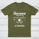 The Universe Is Made Of Protons Neutrons Electrons And Morons T-Shirt