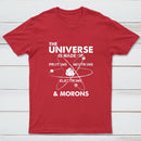 The Universe Is Made Of Protons Neutrons Electrons And Morons T-Shirt