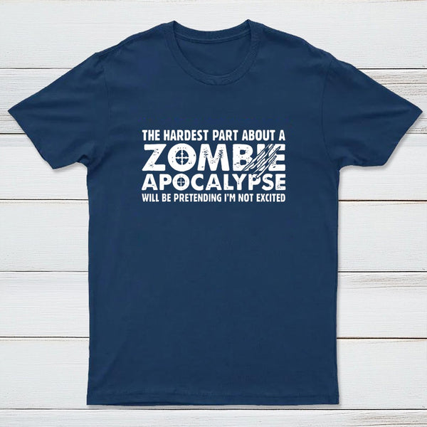 Zombie Apocalypse Hardest Part Pretending Not Excited T-Shirt