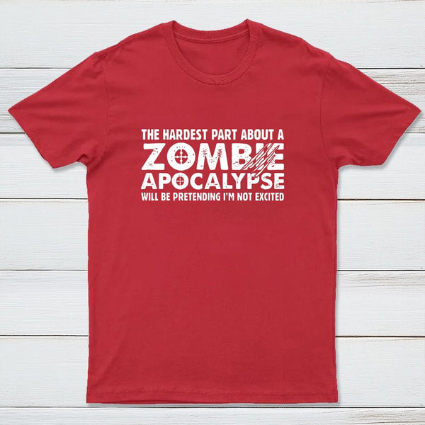 Zombie Apocalypse Hardest Part Pretending Not Excited T-Shirt