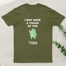 I May Have A Touch Of The Tismt-Shirt