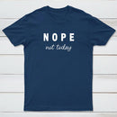 Nope Not Today T-Shirt