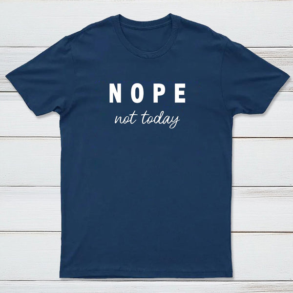 Nope Not Today T-Shirt