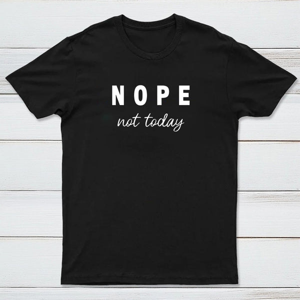 Nope Not Today T-Shirt
