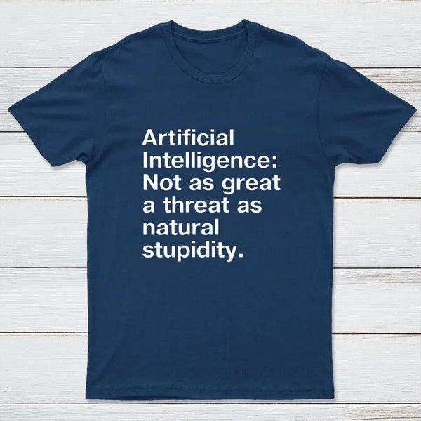 Not As Great A Threat As Natural Stupidity T-Shirt