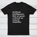 Not As Great A Threat As Natural Stupidity T-Shirt