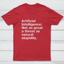 Not As Great A Threat As Natural Stupidity T-Shirt