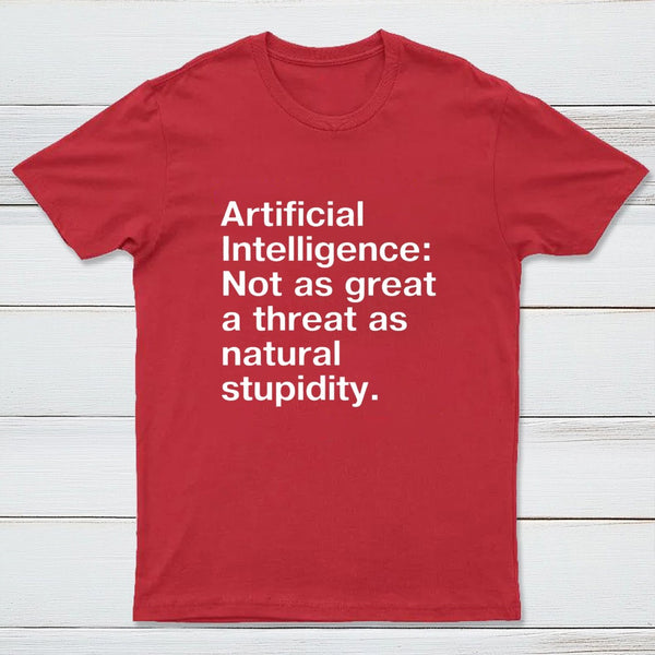 Not As Great A Threat As Natural Stupidity T-Shirt