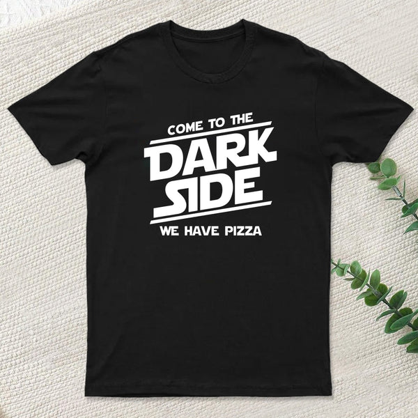 Come To The Dark Side We Have Pizza T-Shirt