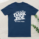 Come To The Dark Side We Have Pizza T-Shirt