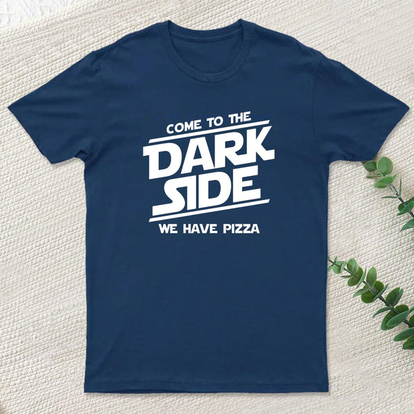 Come To The Dark Side We Have Pizza T-Shirt