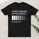 Overthinking In Progress T-Shirt