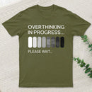 Overthinking In Progress T-Shirt