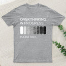 Overthinking In Progress T-Shirt