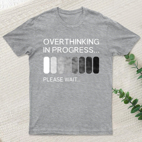 Overthinking In Progress T-Shirt