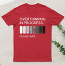 Overthinking In Progress T-Shirt