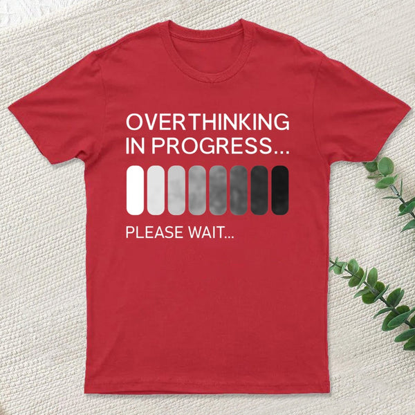 Overthinking In Progress T-Shirt