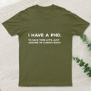 I Have A Phd T-Shirt