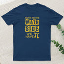 Come To The Math Side We Have Pi T-Shirt