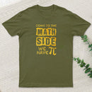 Come To The Math Side We Have Pi T-Shirt