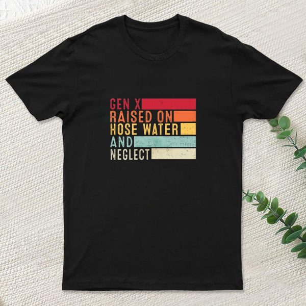 Gen X Raised On Hose Water T-Shirt