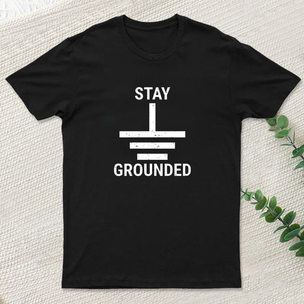 Stay Grounded Electrical Engineer Circuit T-Shirt