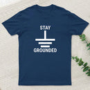 Stay Grounded Electrical Engineer Circuit T-Shirt