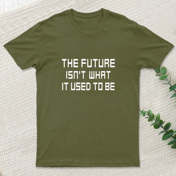 The Future Isnt What It Used To Be T-Shirt
