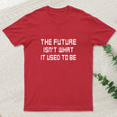 The Future Isnt What It Used To Be T-Shirt