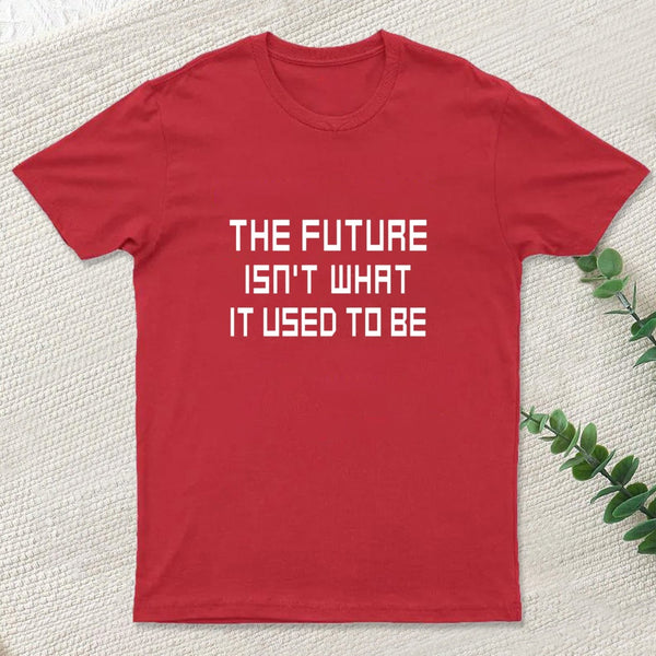 The Future Isnt What It Used To Be T-Shirt