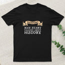 Warning May Start Talking About History T-Shirt