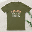 Warning May Start Talking About History T-Shirt