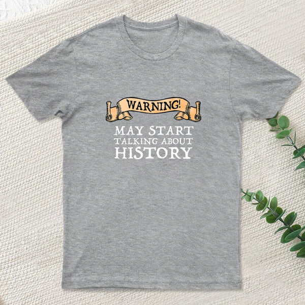 Warning May Start Talking About History T-Shirt