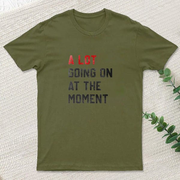 A Lot Going On At The Moment T-Shirt
