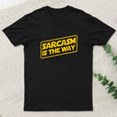 Sarcasm Is The Way T-Shirt