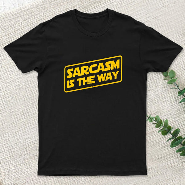 Sarcasm Is The Way T-Shirt