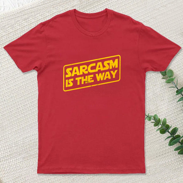 Sarcasm Is The Way T-Shirt