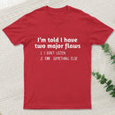 Im Told I Have Two Major Flaws T-Shirt