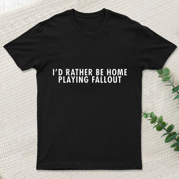 I'D Rather Be Home Playing Fallout Nerd T-Shirt