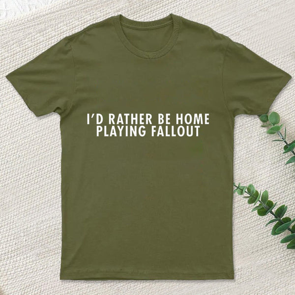 I'D Rather Be Home Playing Fallout Nerd T-Shirt