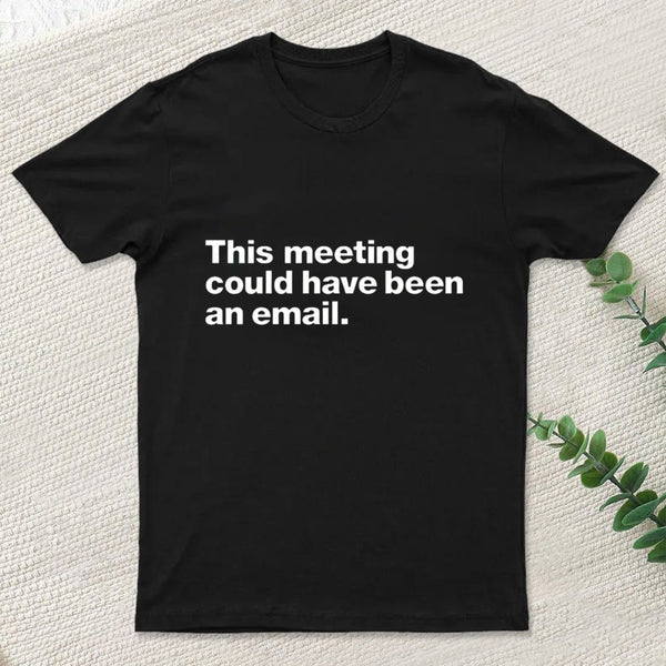 This Meeting Could Have Been An Email Nerd T-Shirt