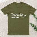 This Meeting Could Have Been An Email Nerd T-Shirt