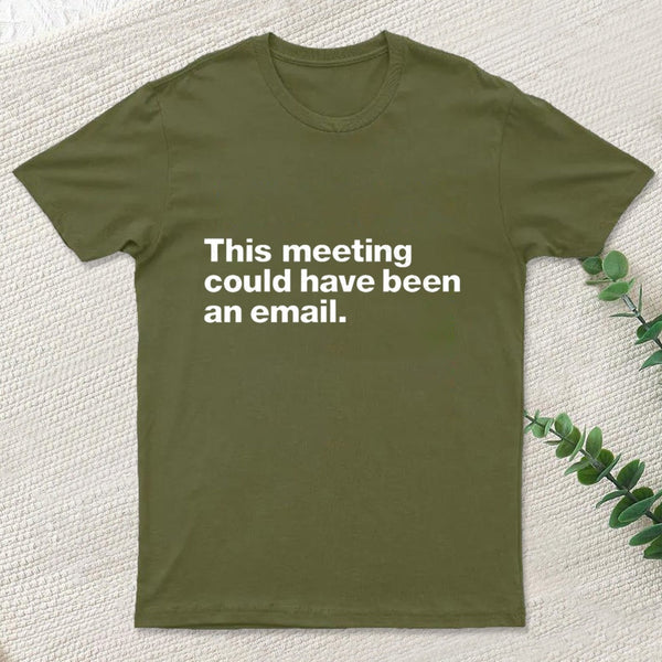 This Meeting Could Have Been An Email Nerd T-Shirt