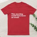 This Meeting Could Have Been An Email Nerd T-Shirt