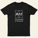 Ah The Element Of Surprise T-Shirt