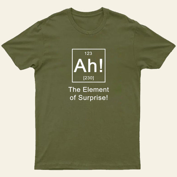 Ah The Element Of Surprise T-Shirt