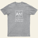 Ah The Element Of Surprise T-Shirt