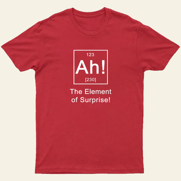 Ah The Element Of Surprise T-Shirt